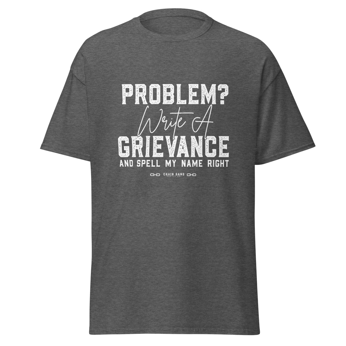 Write a Grievance correctional officer t-shirt, dark heather, front view